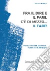 Fra il dire e il fare.. c'è di mezzo il fare! Proattivi, resilienti, apprezzati... in poco più di 200 pagine libro