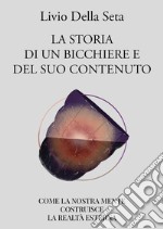 La storia di un bicchiere e del suo contenuto. Come la nostra mente costruisce la realtà esterna