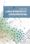 La social network analysis e la ricerca mixed methods libro