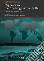 Migrants and the Challenge of the Faith. Identity and Adaptation. Ediz. inglese e italiana