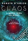 Chaos. Il mondo prima del mondo libro di D'Amico Renato