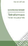 Tetrafarmaco. Per una vita quasi perfetta libro di Ferrari Gianfranco