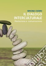 Il dialogo interculturale. Mediazione e comunicazione libro