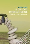 Il dialogo interculturale. Mediazione e comunicazione libro