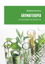 Aromaterapia. Un percorso scientifico