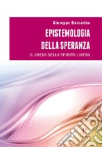 Epistemologia della speranza. Il credo dello spirito libero libro