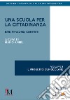 Una scuola per la cittadinanza. Idee, percorsi e contesti. Vol. 1: Il progetto curricolare libro