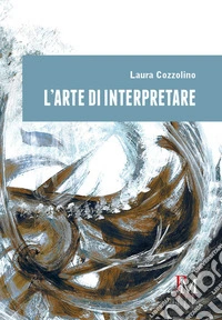 L'arte di interpretare libro