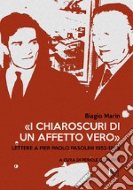 «I chiaroscuri di un affetto vero». Lettere a Pier Paolo Pasolini 1952-1969 libro