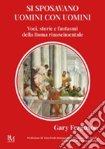 Si sposavano uomini con uomini. Voci, storie e fantasmi della Roma Rinascimentale