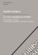 Q non organizza rivolte. Il caso di QAnon in Italia tra immobilità cittadinista e radicalismo di destra libro