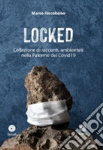 Locked. Collezione di racconti ambientati nella Palermo del Covid19 libro