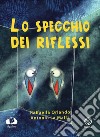 Lo specchio dei riflessi libro di Orlando Raffaella