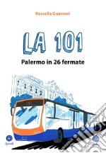 La 101. Palermo in 26 fermate libro