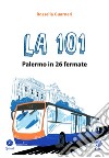 La 101. Palermo in 26 fermate libro