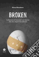 Broken. Collezione di racconti sul ritorno alla vita dopo il lockdown libro