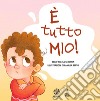 È tutto mio! Ediz. a colori libro