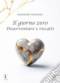 Il giorno zero. Disavventure e riscatti libro