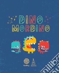 Dino Mordino. Ediz. illustrata libro