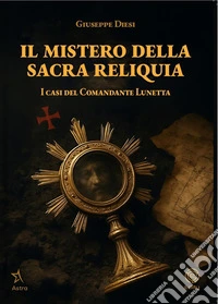 Il mistero della sacra reliquia. I casi del comandante Lunetta libro
