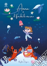 Aurora e il fondale marino. Favole teatrali in due parti libro