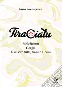 Tiraciatu. Maleficium. Gorgia. E vissero tutti, tranne alcuni libro