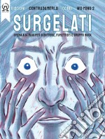 Surgelati. Opera a 14 mani per scrittore, fumettisti e gruppo rock. Con musiche del gruppo rock Contradamerla