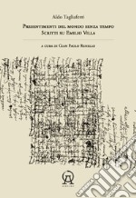 Presentimenti del mondo senza tempo. Scritti su Emilio Villa libro