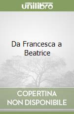 Da Francesca a Beatrice