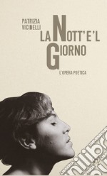 La nott'e'l giorno. L'opera poetica libro