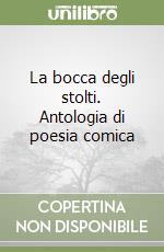 La bocca degli stolti. Antologia di poesia comica libro