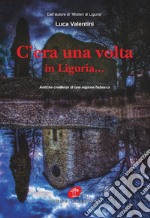 C'era una volta in Liguria... Antiche credenze di una regione fiabesca libro