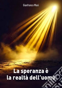La speranza è la realta dell'uomo libro