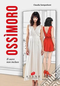 Ossìmoro. Il cuore non incluso libro