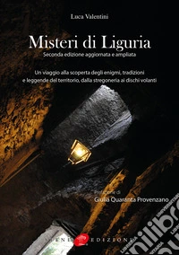 Misteri di Liguria. Un viaggio alla scoperta degli enigmi, tradizioni e leggende del territorio, dalla stregoneria ai dischi volanti libro