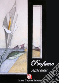 Profumo. Premio Nazionale Letteratura Italiana Contemporanea 7ª edizione libro