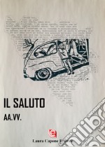 Il saluto. Premio Nazionale Letteratura Italiana Contemporanea 7ª edizione libro