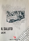 Il saluto. Premio Nazionale Letteratura Italiana Contemporanea 7ª edizione libro di Loi L. (cur.)