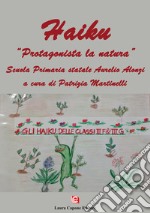 Haiku. «Protagonista la natura». Scuola primaria statale Aurelio Alonzi libro