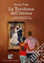 La tavolozza dell'anima. Un viaggio romanzato nel mondo dell'Impressionismo libro