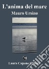 L'anima del mare. Mauro Ursino libro