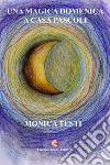 Una magica domenica a casa Pascoli libro di Testi Monica