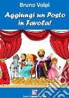 Aggiungi un posto in favola! Nuova ediz. libro di Volpi Bruno