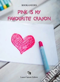 Pink is my favourite crayon. Ediz. italiana libro