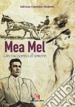 Mea Mel. Un racconto d'amore libro