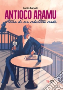 Antioco Aramu. Storia di un seduttore sardo