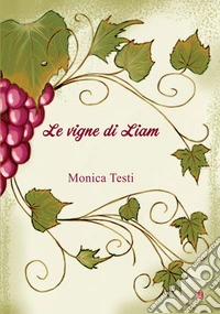 Le vigne di Liam. Nuova ediz. libro