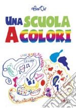 Una scuola a colori. 11ª edizione premio nazionale Letteratura italiana contemporanea libro