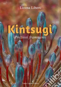 Kintsugi. Preziosi frammenti