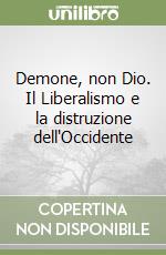 Demone, non Dio. Il Liberalismo e la distruzione dell'Occidente libro